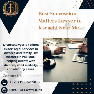 Best Succession Matters Lawyer in Karachi Near Me