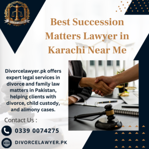 Best Succession Matters Lawyer in Karachi Near Me