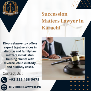 Succession Matters Lawyer in Karachi