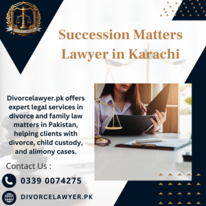 Succession Matters Lawyer in Karachi