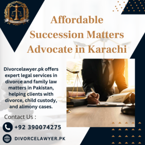 Affordable Succession Matters Advocate in Karachi