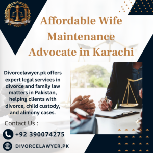 Affordable Wife Maintenance Advocate in Karachi