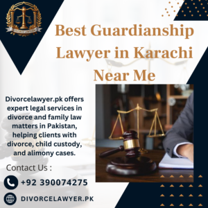 Best Guardianship Lawyer in Karachi Near Me