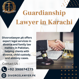 Guardianship Lawyer in Karachi