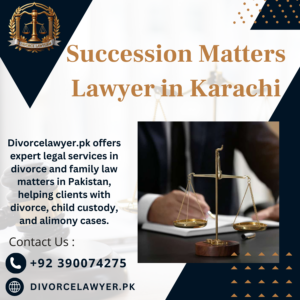 Succession Matters Lawyer in Karachi